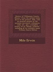 History of Williamson County, Illinois From the Earliest Times, Down to the Present, 1876, with an Accurate Account of the Secession Movement, Ordina,1287820123,9781287820123