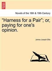 "Harness for a Pair"; Or, Paying for One's Opinion.,1241380570,9781241380571