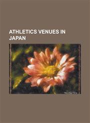 Athletics Venues in Japan Akashi Park Stadium, Bingo Athletic Stadium, Chiba Sports Center Stadium, Coca-Cola West Hiroshima Stadium, Edogawa St,1155514742,9781155514741