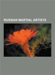Russian Martial Artists Russian Muay Thai Practitioners, Russian Systema Practitioners, Russian Boxers, Russian Judoka, Russian Karateka, Russ,123063844X,9781230638447