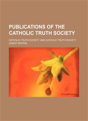 Publications of the Catholic Truth Society (Volume 39),1151033464,9781151033468