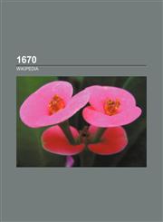 1670 1670 births, 1670 by country, 1670 deaths, 1670 elections, 1670 establishments, 1670 in Europe, 1670 in law, 1670 in science, 1670 works,1157580351,9781157580355