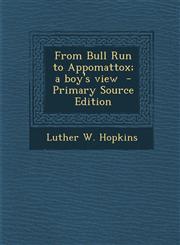 From Bull Run to Appomattox; A Boy's View - Primary Source Edition,1289628912,9781289628918