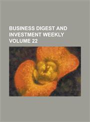Business digest and investment weekly Volume 22,1230099522,9781230099521