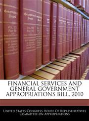 FINANCIAL SERVICES AND GENERAL GOVERNMENT APPROPRIATIONS BILL, 2010,1240621752,9781240621750