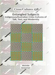 Entangled Subjects Indigenous/Australian Cross-Cultures of Talk, Text, and Modernity,9042036443,9789042036444