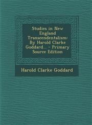 Studies in New England Transcendentalism By Harold Clarke Goddard... - Primary Source Edition,1295596903,9781295596904