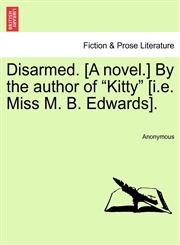 Disarmed. [A novel.] By the author of "Kitty" [i.e. Miss M. B. Edwards]. Vol. I.,1240866178,9781240866175