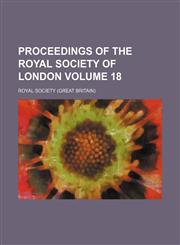 Proceedings of the Royal Society of London Volume 18,1130335933,9781130335934