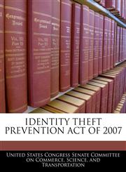 IDENTITY THEFT PREVENTION ACT OF 2007,1240620187,9781240620180