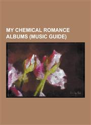 My Chemical Romance Albums (Music Guide) AOL Sessions (My Chemical Romance Video Album), Conventional Weapons, Danger Days: The True Lives of the Fab,1230511075,9781230511078