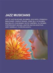 Jazz musicians List of jazz musicians, Bhumibol Adulyadej, Peninsula Banjo Band, Charlie Tagawa, Jonny Blu, La Palabra, Max Miller, Louis Banks, Royce Campbell, Eli Degibri, Stephen Kent, Michael Lington, Milton Adolphus, Andy Sannella,1156510007,9781156510001