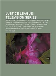 Justice League television series Justice League (TV series), Super Friends, List of DC animated universe characters, Young Justice, The Batman,115651259X,9781156512593