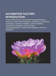 Automotive factory Introduction Toyota Industries, Toyota Motor Engineering & Manufacturing North America, Hermosillo Stamping & Assembly,1155426614,9781155426617