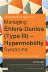 A Multidisciplinary Approach to Managing Ehlers-Danlos (Type III) - Hypermobility Syndrome Working with the Chronic Complex Patient,1848190808,9781848190801