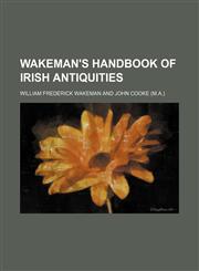 Wakeman's handbook of Irish antiquities,115210845X,9781152108455