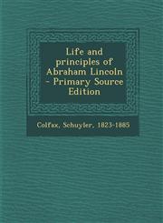 Life and Principles of Abraham Lincoln - Primary Source Edition,128766685X,9781287666851