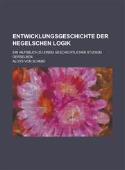 Entwicklungsgeschichte Der Hegelschen Logik; Ein Hilfsbuch Zu Einem Geschichtlichen Studium Derselben,1235203166,9781235203169