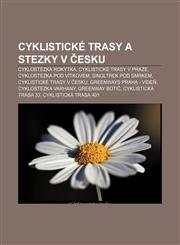 Cyklistické trasy a stezky v Česku Cyklostezka Rokytka, Cyklistické trasy v Praze, Cyklostezka pod Vítkovem, Singltrek pod Smrkem,1232863548,9781232863540