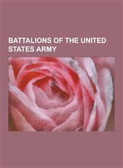 Battalions of the United States Army Air Defense Artillery Battalions of the United States Army, Airborne Battalions of the United States Army, Armor,1230608680,9781230608686