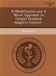 K-Modification and A Novel Approach to Output Feedback Adaptive Control .,1249052785,9781249052784