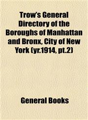 Trow's General Directory of the Boroughs of Manhattan and Bronx, City of New York (yr.1914, pt.2),1153426935,9781153426930