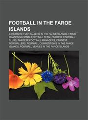 Football in the Faroe Islands Expatriate footballers in the Faroe Islands, Faroe Islands national football team, Faroese football clubs,1157096778,9781157096771