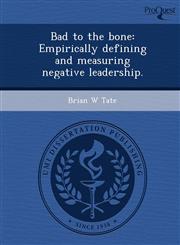 Bad to the bone Empirically defining and measuring negative leadership.,1243655496,9781243655493