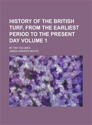History of the British Turf, from the earliest period to the present day; in two volumes Volume 1,1236566858,9781236566850
