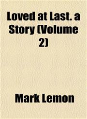 Loved at Last. a Story (Volume 2),1154774570,9781154774573