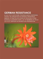 German Resistance 20 July plot, White Rose, Prussian Union, Confessing Church, My Opposition, Buchenwald Resistance, Abwehr,1156483654,9781156483657