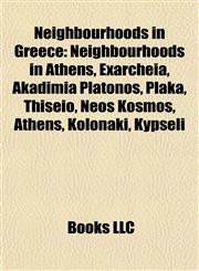 Neighbourhoods in Greece Neighbourhoods in Athens, Exarcheia, Akadimia Platonos, Plaka, Thiseio, Neos Kosmos, Athens, Kolonaki, Kypseli,1157890482,9781157890485