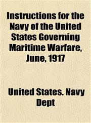 Instructions for the Navy of the United States Governing Maritime Warfare, June, 1917,1152839845,9781152839847