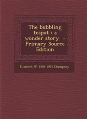 Bubbling Teapot A Wonder Story,1289583412,9781289583415