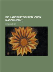 Die Landwirtschaftlichen Maschinen (1 ),1234878461,9781234878467