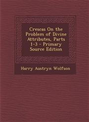 Crescas on the Problem of Divine Attributes, Parts 1-3 - Primary Source Edition,1295522179,9781295522170