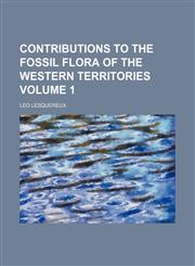 Contributions to the fossil flora of the western territories Volume 1,1154004007,9781154004007
