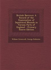 British Barrows A Record of the Examination of Sepulchral Mounds in Various Parts of England - Primary Source Edition,1293692034,9781293692035
