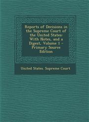 Reports of Decisions in the Supreme Court of the United States With Notes, and a Digest, Volume 1 - Primary Source Edition,1287776345,9781287776345
