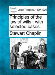Principles of the law of wills with selected cases.,1240019149,9781240019144