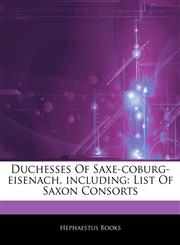Articles On Duchesses Of Saxe-coburg-eisenach, including List Of Saxon Consorts,1242729615,9781242729614