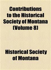 Contributions to the Historical Society of Montana (Volume 8),1153968665,9781153968669