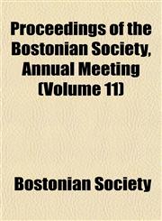 Proceedings of the Bostonian Society, Annual Meeting (Volume 11),1153106159,9781153106153