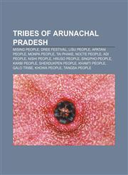 Tribes of Arunachal Pradesh Mising people, Dree Festival, Lisu people, Apatani people, Monpa people, Tai Phake, Nocte people, Adi people,1155648579,9781155648576