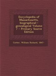 Encyclopedia of Massachusetts, Biographical--Genealogical Volume 7,1289645418,9781289645410