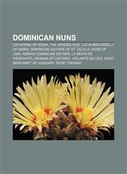 Dominican nuns Catherine of Siena, The Singing Nun, Lucia Brocadelli of Narni, Dominican Sisters of St. Cecilia, Rose of Lima,1155177908,9781155177908