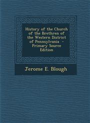History of the Church of the Brethren of the Western District of Pennsylvania - Primary Source Edition,129449516X,9781294495161