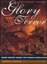 Glory and Terror Seven Deaths Under the French Revolution,0415926173,9780415926171