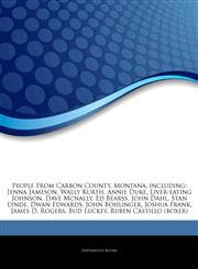Articles On People From Carbon County, Montana, including Jenna Jameson, Wally Kurth, Annie Duke, Liver-eating Johnson, Dave Mcnally, Ed Bearss, John Dahl, Stan Lynde, Dwan Edwards, John Bohlinger, Joshua Frank, James D. Rogers,1244859613,9781244859616