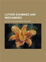 Luther Examined and Reexamined,1153638738,9781153638739